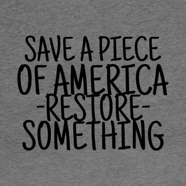 Save a piece of america restore something by crazytshirtstore